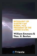Biography of Martin Van Buren, Vice President of the United States. af William Emmons