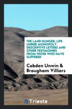 Land Hunger; Life Under Monopoly. Descriptive Letters and Other Testimonies from Those Who Have Suffered af Cobden Unwin