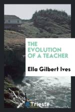 Evolution of a Teacher af Ella Gilbert Ives
