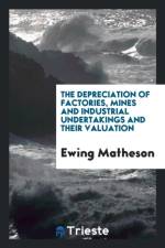 Depreciation of Factories, Mines and Industrial Undertakings and Their Valuation af Ewing Matheson