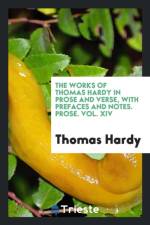 Works of Thomas Hardy in Prose and Verse, with Prefaces and Notes. Prose. Vol. XIV af Thomas Hardy
