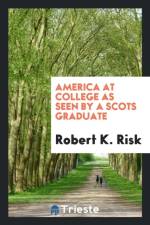 America at College as Seen by a Scots Graduate af Robert K Risk