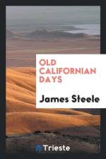 Old Californian Days af James (University of Wisconsin Madison USA) Steele