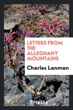 Letters from the Alleghany Mountains af Charles Lanman