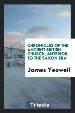 Chronicles of the Ancient British Church, Anterior to the Saxon Era af James Yeowell