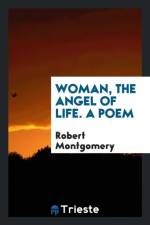 Woman, the Angel of Life. a Poem af Robert Montgomery