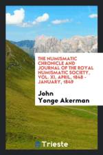 Numismatic Chronicle and Journal of the Royal Numismatic Society, Vol. XI, April, 1848 - January, 1849 af John Yonge Akerman