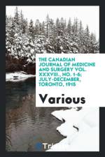 Canadian Journal of Medicine and Surgery Vol. XXXVIII., No. 1-6; July-December, Toronto, 1915 af Various