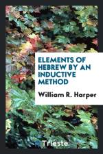 Elements of Hebrew by an Inductive Method af William R Harper