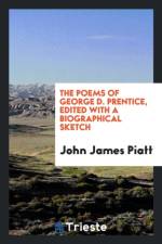 Poems of George D. Prentice, Edited with a Biographical Sketch af John James Piatt