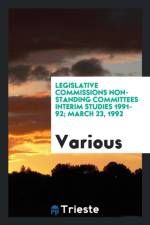 Legislative Commissions Non-Standing Committees Interim Studies 1991-92; March 23, 1992 af Various