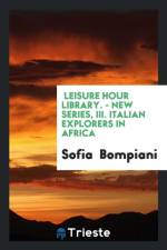 Leisure Hour Library. - New Series, III. Italian Explorers in Africa af Sofia Bompiani