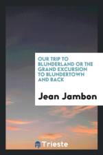 Our Trip to Blunderland or the Grand Excursion to Blundertown and Back af Jean Jambon