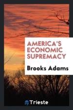 America's Economic Supremacy af Brooks Adams