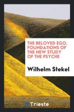 Beloved Ego, Foundations of the New Study of the Psyche af MD Stekel