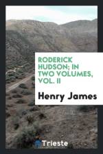Roderick Hudson; In Two Volumes, Vol. II af Henry James
