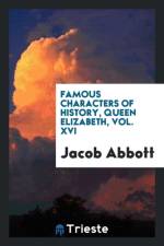 Famous Characters of History, Queen Elizabeth, Vol. XVI af Jacob Abbott