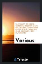 University of North Carolina Record. State Reconstruction Studies of the North Carolina Club. January, 1921. Number 184 af Various
