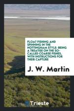 Float Fishing and Spinning in the Nottingham Style af J W (University of Oxford) Martin