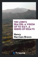 Lord's Prayer; A Vision of To-Day, a Series of Essays af Henry Harrison Brown
