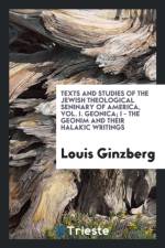 Texts and Studies of the Jewish Theological Seninary of America, Vol. I. Geonica; I - The Geonim and Their Halakic Writings af Louis Ginzberg