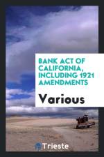 Bank Act of California, Including 1921 Amendments af Various