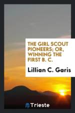 Girl Scout Pioneers; Or, Winning the First B. C. af Lillian C Garis