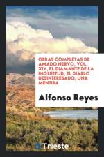 Obras Completas de Amado Nervo, Vol. XIV, El Diamante de la Inquietud, El Diablo Desinteresado, Una Mentira af Alfonso Reyes