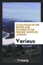 Catalogue of the Books and Pictures in the Friends' Institute, London af Various