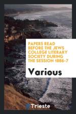 Papers Read Before the Jews College Literary Society During the Session 1886-7 af Various