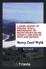 Short History of English, with a Bibliography of Recent Books on the Subject, and Lists of Texts and Editions af Henry Cecil Wyld