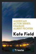 American Actor Series. Charles Albert Fechter af Kate Field