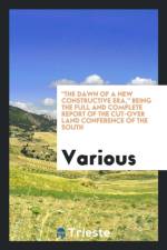 Dawn of a New Constructive Era, Being the Full and Complete Report of the Cut-Over Land Conference of the South af Various