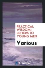 Practical Wisdom; Letters to Young Men af Various