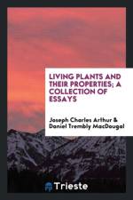 Living Plants and Their Properties; A Collection of Essays af Daniel Trembly Macdougal