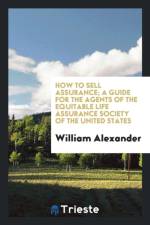 How to Sell Assurance; A Guide for the Agents of the Equitable Life Assurance Society of the United States af William (University of California Davis USA) Alexander