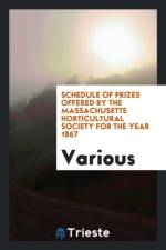 Schedule of Prizes Offered by the Massachusetts Horticultural Society for the Year 1867 af Various