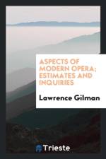 Aspects of Modern Opera; Estimates and Inquiries af Lawrence Gilman
