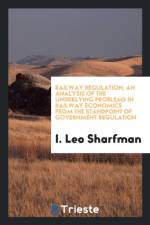 Railway Regulation; An Analysis of the Underlying Problems in Railway Economics from the Standpoint of Government Regulation af I Leo Sharfman