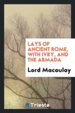 Lays of Ancient Rome, with Ivry, and the Armada af Lord Macaulay