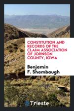 Constitution and Records of the Claim Association of Johnson County, Iowa af Benjamin Franklin Shambaugh