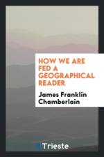 How We Are Fed a Geographical Reader af James Franklin Chamberlain