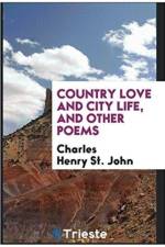 Country Love and City Life, and Other Poems af Charles Henry St John