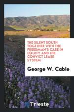 Silent South, Together with the Freedman's Case in Equity and the Convict Lease System af George W Cable