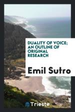 Duality of Voice; An Outline of Original Research af Emil Sutro