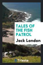 Tales of the Fish Patrol af Jack London