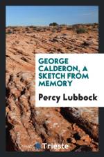 George Calderon, a Sketch from Memory af Percy Lubbock