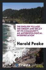 English Village, the Origin and Decay of Its Community; An Anthropological Interpretation af Harold Peake