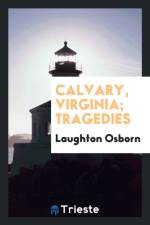 Calvary, Virginia; Tragedies af Laughton Osborn
