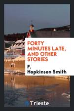Forty Minutes Late, and Other Stories af F Hopkinson Smith